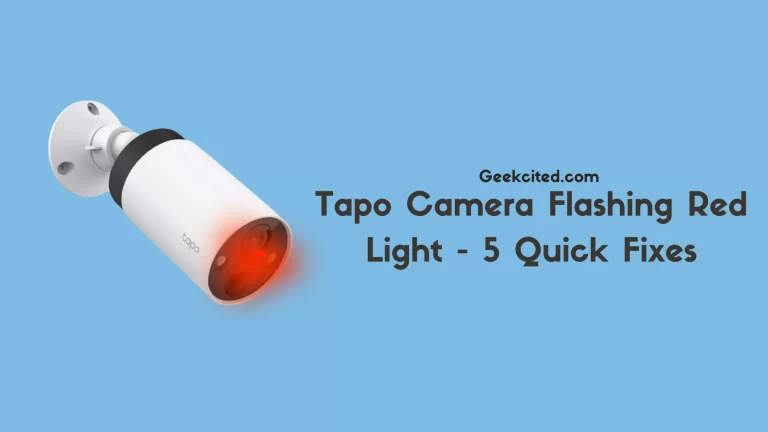 Tapo Camera Flashing Red Light – 5 Quick Fixes